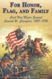 bokomslag For Honor, Flag, and Family: Civil War Major General Samuel W. Crawford, 1827-1892