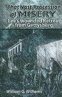 bokomslag That Vast Procession of Misery: Lee's Wounded Retreat from Gettysburg