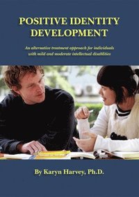 bokomslag Positive Identity Development: An Alternative Treatment Approach for Individuals with Mild and Moderate Intellectual Disabilities