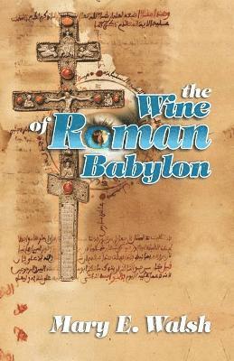 Mary E Walsh, Mary E. Walsh - Wine of Roman Babylon, Häftad