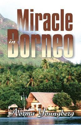 Norma R Youngberg - Miracle in Borneo, Häftad