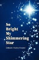 bokomslag So Bright My Shimmering Star