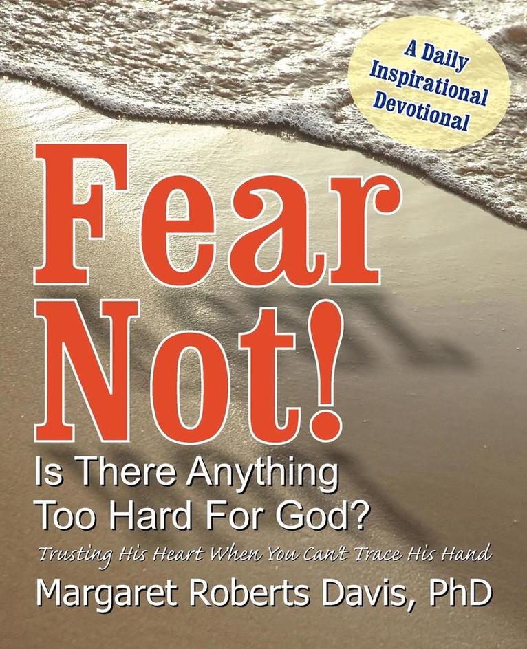 Fear Not! Is There Anything Too Hard For God? 1