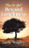 How to Get Beyond Loneliness 1