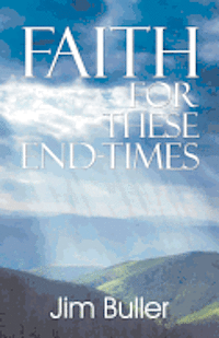Faith for These End-Times 1