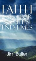 Jim Buller - Faith for These End-Times, Inbunden