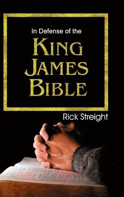 Rick Streight - In Defense of the King James Bible, Inbunden