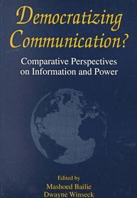 Bailie - Democratizing Communication?-Comparative Perspectives On Information and Power, Häftad