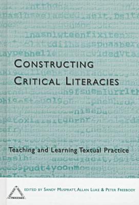 bokomslag Constructing Critical Literacies-Teaching And Learning Textual Practice