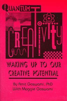 Amit Goswami, Maggie Goswami - Quantum Creativity, Häftad