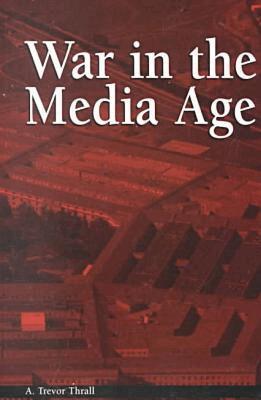 A.Trevor Thrall - War in the Media Age, Häftad