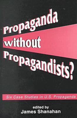 James Shanahan - Propaganda Without Propagandists?, Häftad