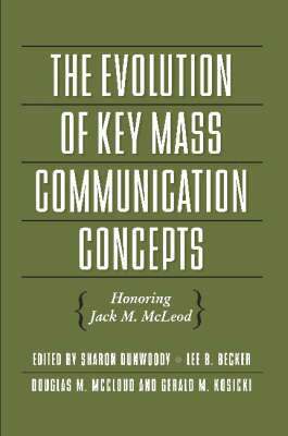 Sharon Dunwoody, Lee B. Becker, Douglas M. McLeod, Gerald Kosicki - Evolution of Key Mass Communication Concepts, Inbunden