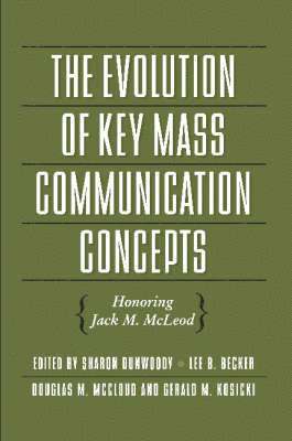 Sharon Dunwoody, Lee B. Becker, Douglas M. McLeod, Gerald Kosicki - Evolution of Key Mass Communication Concepts, Häftad