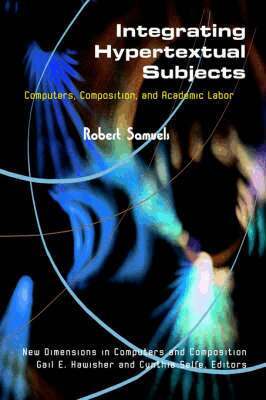 Robert Samuels - Integrating Hypertextual Subjects, Inbunden