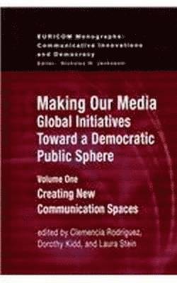 Making Our Media: Global Initiatives Toward a Democratic Public Sphere 1