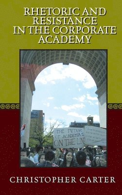 Rhetoric and Resistance in the Corporate Academy 1