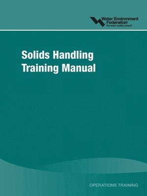 Water Environment Federation - Solids Handling Training Manual, Häftad