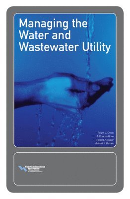 Robert Baker, Michael Barnes, Robert Rose T. Duncan Dolan - Managing the Water and Wastewater Utility, Häftad