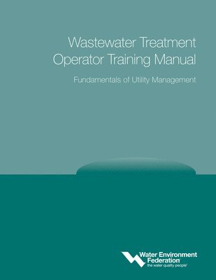 Water Environment Federation - Fundamentals of Utility Management, Häftad