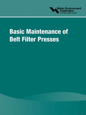 Water Environment Federation - Basic Maintenance of Belt Filter Presses, Häftad
