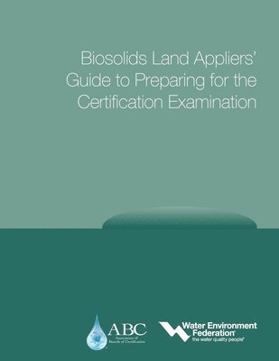 Biosolids Land Appliers' Guide to Preparing for the Certification Examination 1
