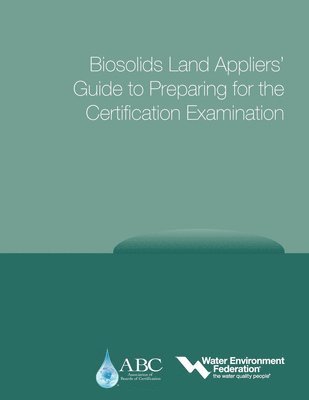 Water Environment Federation, Association of Boards of Certification - Biosolids Land Appliers' Guide to Preparing for the Certification Examination, Häftad