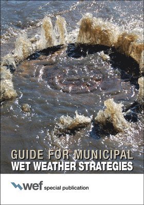 Water Environment Federation - Guide for Municipal Wet Weather Strategies, Häftad
