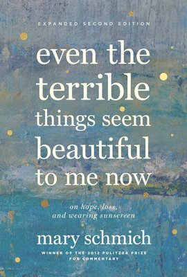 Even the Terrible Things Seem Beautiful to Me Now 1
