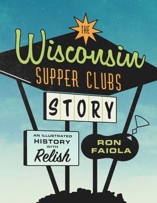 bokomslag The Wisconsin Supper Clubs Story