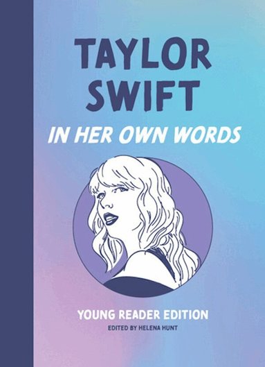 Helena Hunt - Taylor Swift: In Her Own Words: Young Reader Edition, Inbunden
