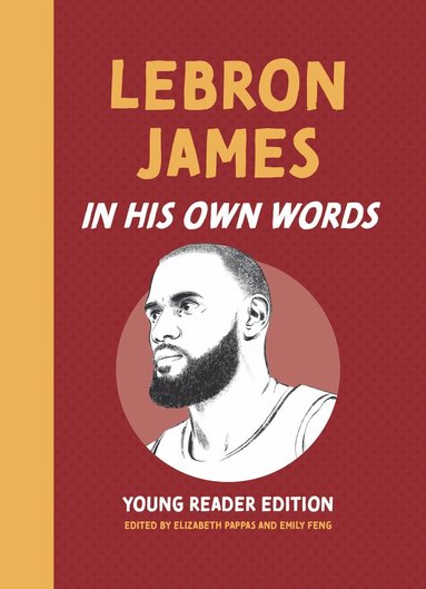 Elizabeth Pappas, Emily Feng - LeBron James: In His Own Words: Young Reader Edition, Inbunden