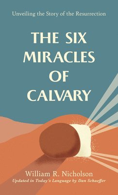 bokomslag The Six Miracles of Calvary: Unveiling the Story of the Resurrection