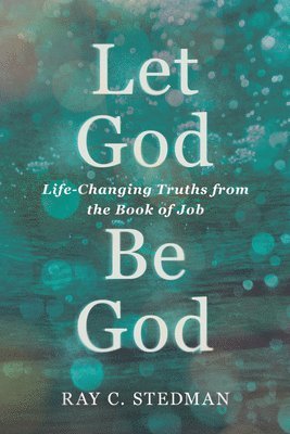 Let God Be God: Life-Changing Truths from the Book of Job 1