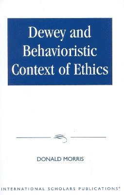 bokomslag Dewey & The Behavioristic Context of Ethics