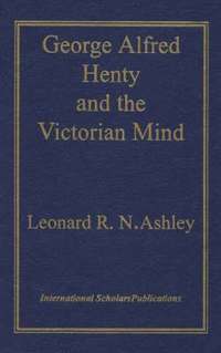 bokomslag George Alfred Henty and the Victorian Mind