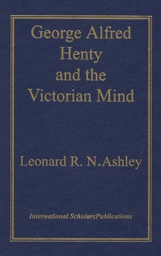 Leonard R.N. Ashley - George Alfred Henty and the Victorian Mind, Inbunden