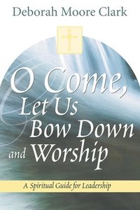 bokomslag O Come, Let Us Bow Down and Worship