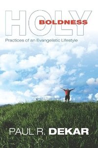 bokomslag Holy Boldness: Practices of an Evangelistic Lifestyle