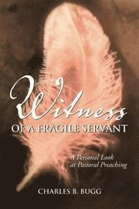 bokomslag Witness of a Fragile Servant: A Personal Look at Pastoral Preaching