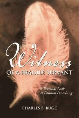 Witness of a Fragile Servant: A Personal Look at Pastoral Preaching 1