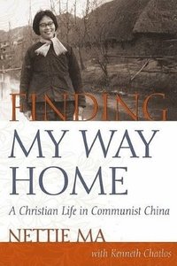 bokomslag Finding My Way Home: A Christian Life in Communist China