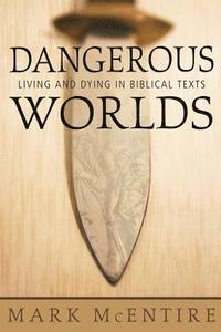 bokomslag Dangerous Worlds: Living and Dying in Biblical Texts