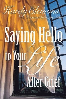 Saying Hello to Your Life After Grief