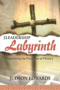 bokomslag The Leadership Labyrinth: Negotiating the Paradoxes of Ministry