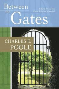 Between the Gates: Helpful Words from Where Scripture Meets Life 1