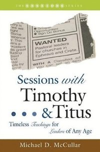 bokomslag Sessions with Timothy & Titus: Timeless Teachings for Leaders of Any Age