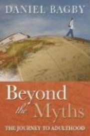 bokomslag Beyond the Myths: The Journey to Adulthood