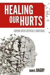 bokomslag Healing Our Hurts: Dealing with Difficult Emotions