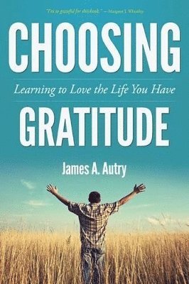 James A Autry - Choosing Gratitude, Häftad